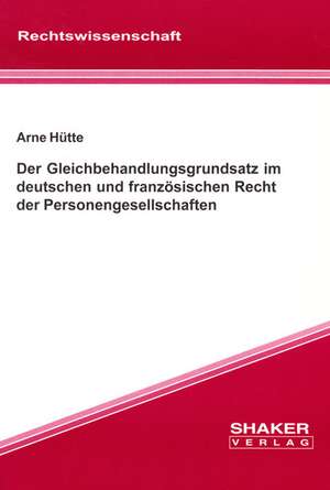 Der Gleichbehandlungsgrundsatz im deutschen und französischen Recht der Personengesellschaften de Arne Hütte