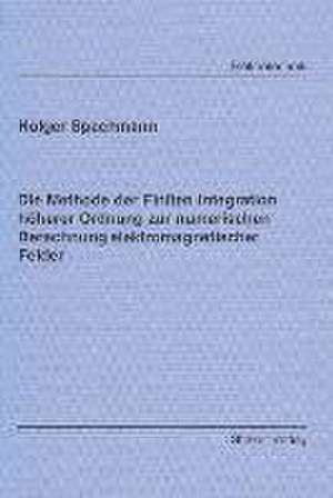 Die Methode der Finiten Integration höherer Ordnung zur numerischen Berechnung elektromagnetischer Felder de Holger Spachmann