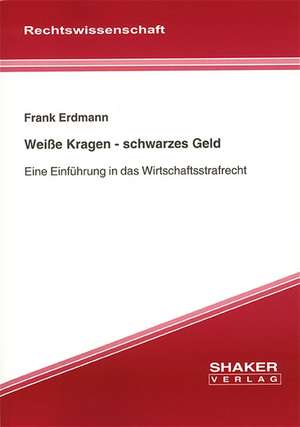 Weiße Kragen - schwarzes Geld de Frank Erdmann