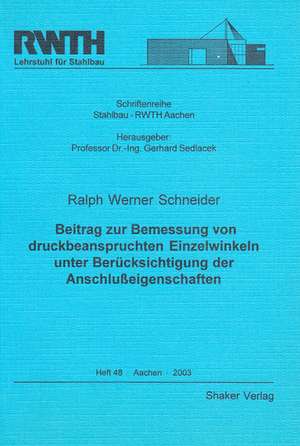 Beitrag zur Bemessung von druckbeanspruchten Einzelwinkeln unter Berücksichtigung der Anschlusseigenschaften de Ralph W Schneider