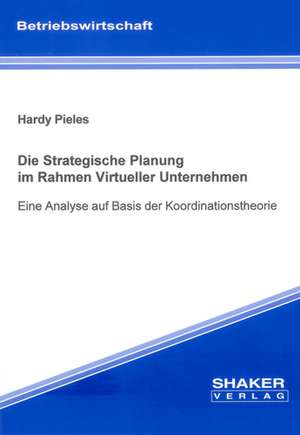 Die Strategische Planung im Rahmen Virtueller Unternehmen de Hardy Pieles