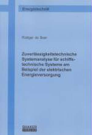 Zuverlässigkeitstechnische Systemanalyse für schiffstechnische Systeme am Beispiel der elektrischen Energieversorgung de Rüdiger de Boer