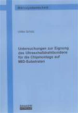 Untersuchungen zur Eignung des Ultraschalldrahtbondens für die Chipmontage auf MID-Substraten de Ulrike Scholz