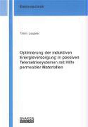 Optimierung der induktiven Energieversorgung in passiven Telemetriesystemen mit Hilfe permeabler Materialien de Timm Leuerer