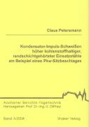 Kondensator-Impuls-Schweissen höher kohlenstoffhaltiger, randschichtgehärteter Einsatzstähle am Beispiel eines Pkw-Sitzbeschlages de Claus Petersmann