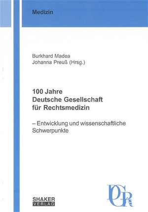 100 Jahre Deutsche Gesellschaft für Rechtsmedizin de Burkhard Madea