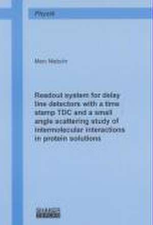 Readout system for delay line detectors with a time stamp TDC and a small angle scattering study of intermolecular interactions in protein solutions de Marc Niebuhr