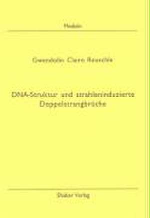 Die Beziehung zwischen strahleninduzierten Doppelstrangbrüchen und der räumlichen Struktur der DNA bei Fibroblasten der Chinesischen Hamster Zelllinie CHO de Gwendolin C Reuschle