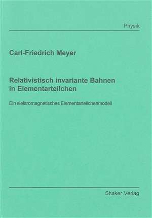 Relativistisch invariante Bahnen in Elementarteilchen de Carl F Meyer