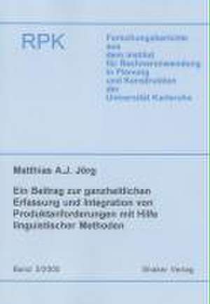 Ein Beitrag zur ganzheitlichen Erfassung und Integration von Produktanforderungen mit Hilfe linguistischer Methoden de Matthias A Jörg