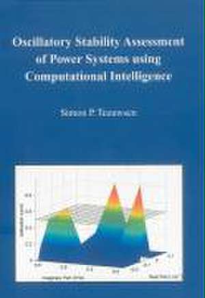 Oscillatory Stability Assessment of Power Systems using Computational Intelligence de Simon P Teeuwsen