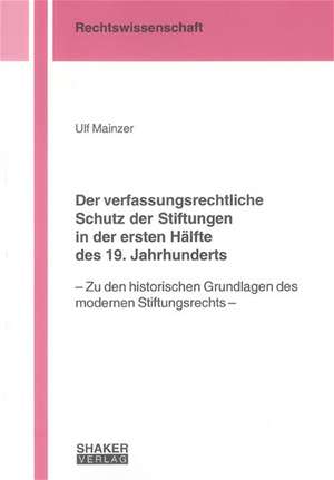 Der verfassungsrechtliche Schutz der Stiftungen in der ersten Hälfte des 19. Jahrhunderts de Ulf Mainzer