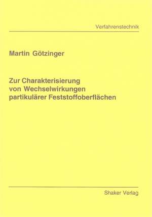 Zur Charakterisierung von Wechselwirkungen partikulärer Feststoffoberflächen de Martin Götzinger