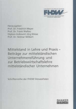 Mittelstand in Lehre und Praxis ¿ Beiträge zur mittelständischen Unternehmensführung und zur Betriebswirtschaftslehre mittelständischer Unternehmen de Hetmar Wilbert