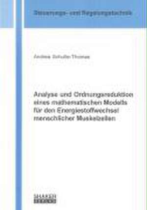 Analyse und Ordnungsreduktion eines mathematischen Modells für den Energiestoffwechsel menschlicher Muskelzellen de Andrea Schulte-Thomas