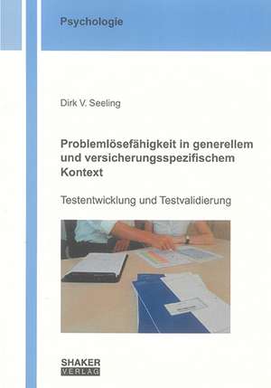 Problemlösefähigkeit in generellem und versicherungsspezifischem Kontext - Testentwicklung und Testvalidierung de Dirk V Seeling