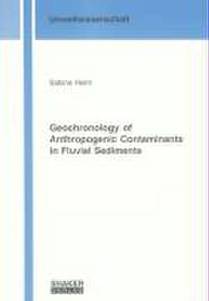 Geochronology of Anthropogenic Contaminants in Fluvial Sediments de Sabine Heim