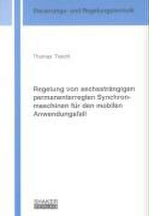 Regelung von sechssträngigen permanenterregten Synchronmaschinen für den mobilen Anwendungsfall de Thomas Treichl