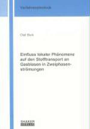 Einfluss lokaler Phänomene auf den Stofftransport an Gasblasen in Zweiphasenströmungen de Olaf Bork