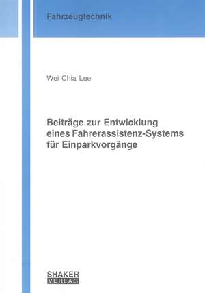 Beiträge zur Entwicklung eines Fahrerassistenz-Systems für Einparkvorgänge de Wei Chia Lee