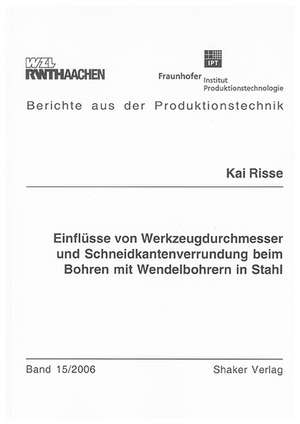 Einflüsse von Werkzeugdurchmesser und Schneidkantenverrundung beim Bohren mit Wendelbohrern in Stahl de Kai Risse