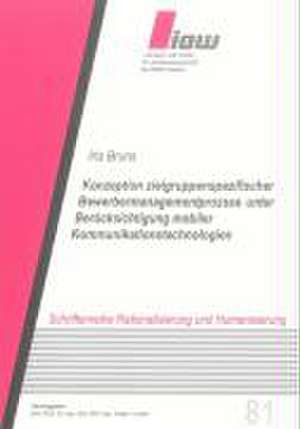 Konzeption zielgruppenspezifischer Bewerbermanagementprozesse unter Berücksichtigung mobiler Kommunikationstechnologien de Iris Bruns