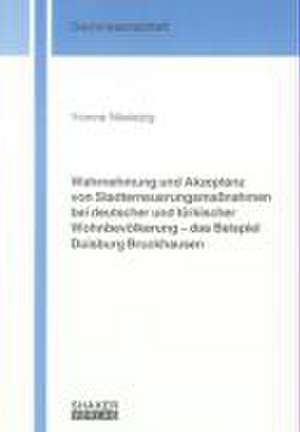 Wahrnehmung und Akzeptanz von Stadterneuerungsmassnahmen bei deutscher und türkischer Wohnbevölkerung - das Beispiel Duisburg Bruckhausen de Yvonne Nikoleizig