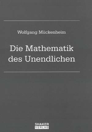 Die Mathematik des Unendlichen de Wolfgang Mückenheim