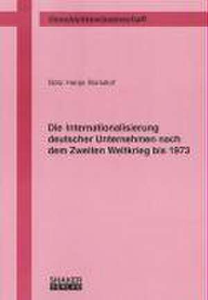 Die Internationalisierung deutscher Unternehmen nach dem Zweiten Weltkrieg bis 1973 de Götz H. Borsdorf