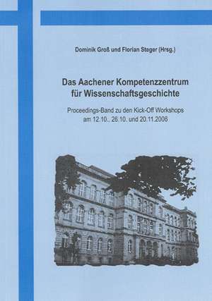 Das Aachener Kompetenzzentrum für Wissenschaftsgeschichte de Dominik Gross