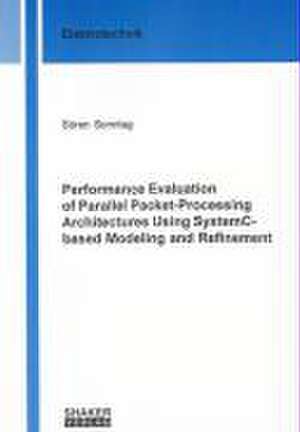 Performance Evaluation of Parallel Packet-Processing Architectures Using SystemC-based Modeling and Refinement de Sören Sonntag