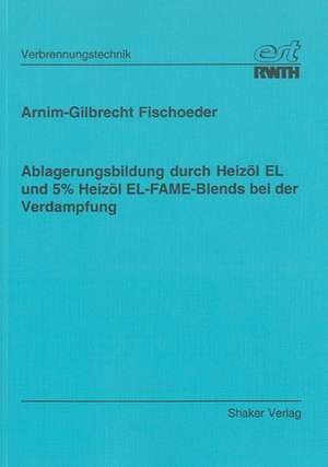 Ablagerungsbildung durch Heizöl EL und 5% Heizöl EL-FAME-Blends bei der Verdampfung de Arnim G Fischoeder