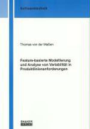 Feature-basierte Modellierung und Analyse von Variabilität in Produktlinienanforderungen de Thomas von der Maßen