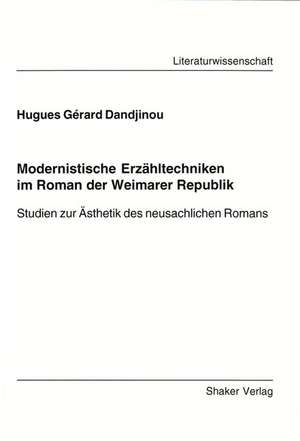 Modernistische Erzähltechniken im Roman der Weimarer Republik de Hugues G Dandjinou