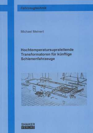 Hochtemperatursupraleitende Transformatoren für künftige Schienenfahrzeuge de Michael Meinert