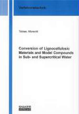 Conversion of Lignocellulosic Materials and Model Compounds in Sub- and Supercritical Water de Tobias Albrecht