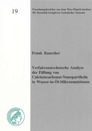 Verfahrenstechnische Analyse der Fällung von Calciumcarbonat-Nanopartikeln in Wasser-in-Öl-Mikroemulsionen de Frank Rauscher