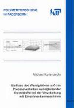 Einfluss des Wandgleitens auf das Prozessverhalten wandgleitender Kunststoffe bei der Verarbeitung mit Einschneckenmaschinen de Michael Kurte-Jardin