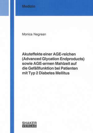 Akuteffekte einer AGE-reichen (Advanced Glycation Endproducts) sowie AGE-armen Mahlzeit auf die Gefäßfunktion bei Patienten mit Typ 2 Diabetes Mellitus de Monica Negrean