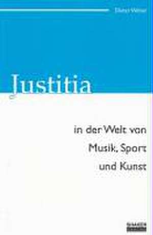 Justitia in der Welt von Musik, Sport und Kunst de Dieter Weber