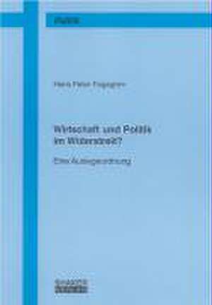 Wirtschaft und Politik im Widerstreit? de Hans P Fagagnini