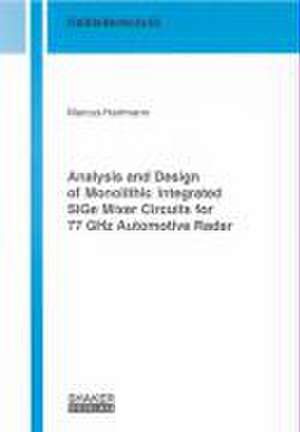 Analysis and Design of Monolithic Integrated SiGe Mixer Circuits for 77 GHz Automotive Radar de Marcus Hartmann