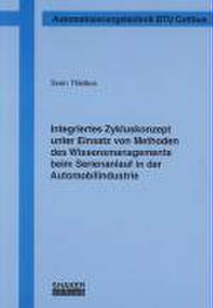 Integriertes Zykluskonzept unter Einsatz von Methoden des Wissensmanagements beim Serienanlauf in der Automobilindustrie de Sven Thiebus