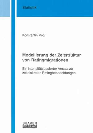 Modellierung der Zeitstruktur von Ratingmigrationen de Konstantin Vogl