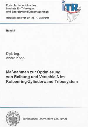 Maßnahmen zur Optimierung von Reibung und Verschleiß im Kolbenring-Zylinderwand Tribosystem de Andre Kopp