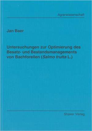 Untersuchungen zur Optimierung des Besatz- und Bestandsmanagements von Bachforellen (Salmo trutta L.) de Jan Baer