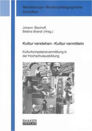 Kultur verstehen - Kultur vermitteln de Johann Bischoff