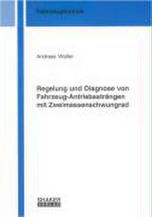 Regelung und Diagnose von Fahrzeug-Antriebssträngen mit Zweimassenschwungrad de Andreas Walter