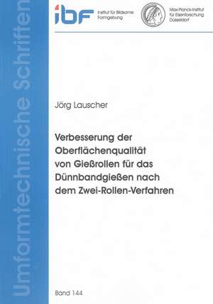 Verbesserung der Oberflächenqualität von Gießrollen für das Dünnbandgießen nach dem Zwei-Rollen-Verfahren de Jörg Lauscher