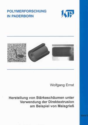 Herstellung von Stärkeschäumen unter Verwendung der Direktextrusion am Beispiel von Maisgrieß de Wolfgang Ernst